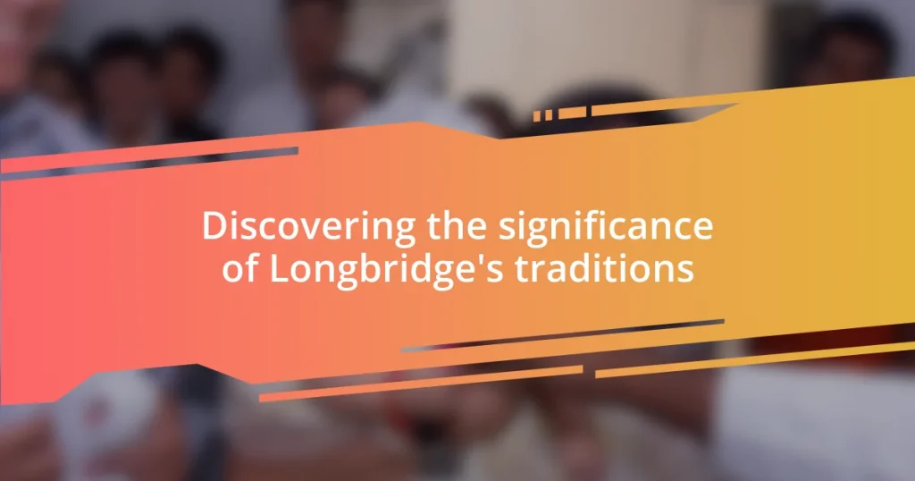 Discovering the significance of Longbridge’s traditions