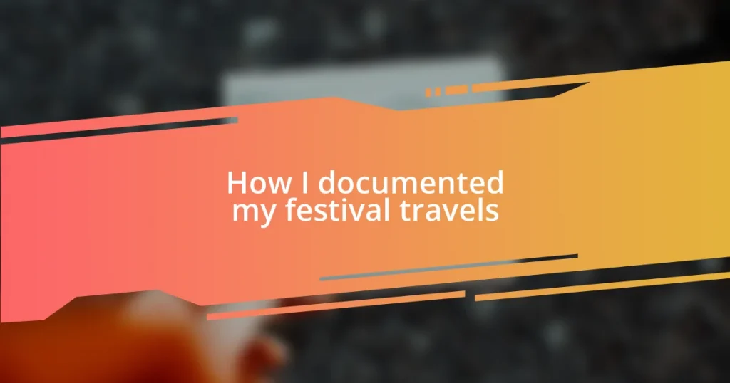 How I documented my festival travels