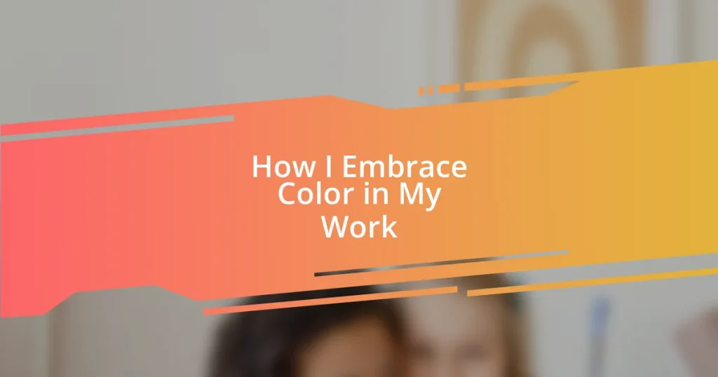 How I Embrace Color in My Work