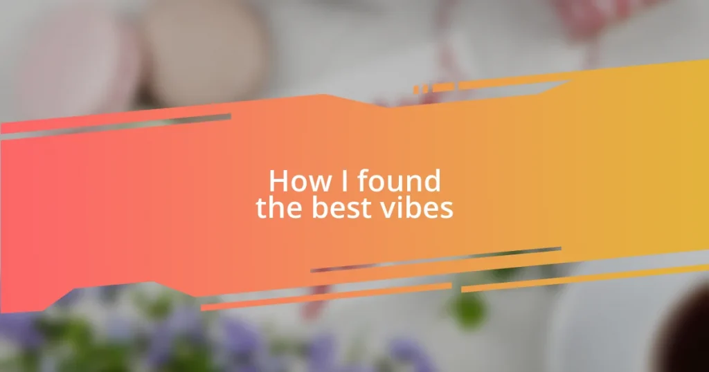 How I found the best vibes