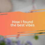 How I found the best vibes