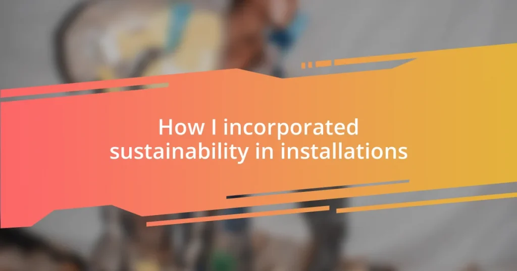 How I incorporated sustainability in installations