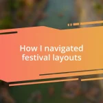 How I navigated festival layouts