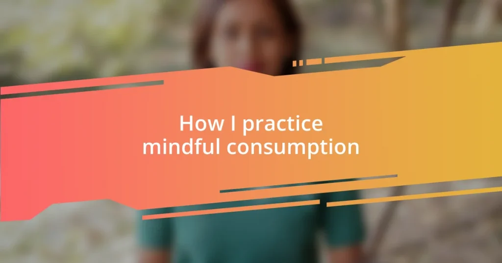 How I practice mindful consumption