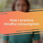 How I practice mindful consumption