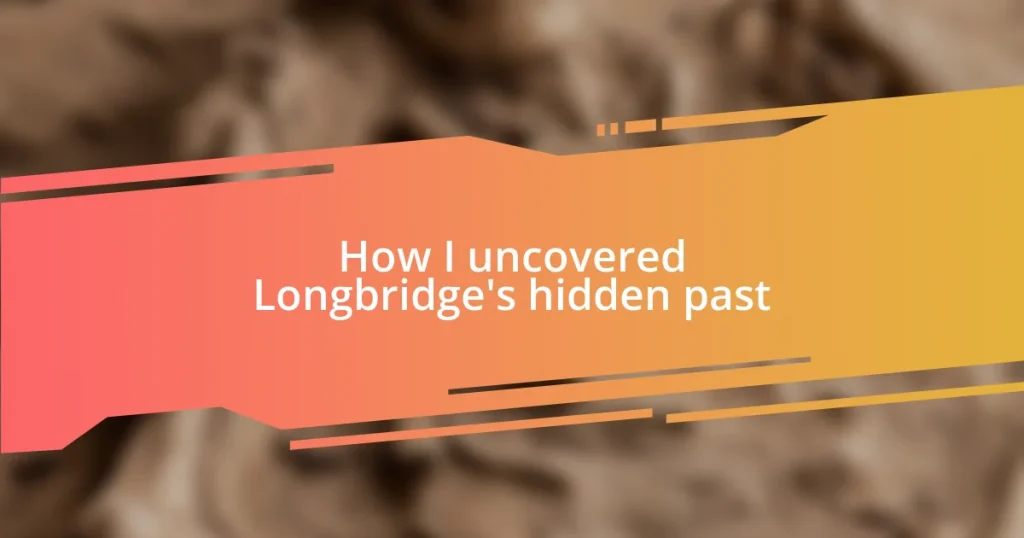 How I uncovered Longbridge’s hidden past