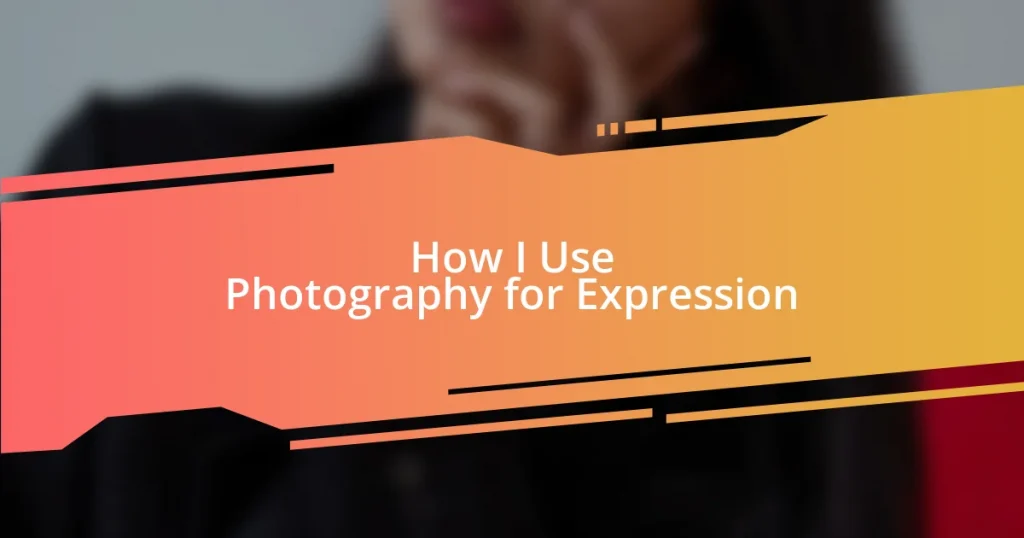 How I Use Photography for Expression