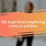 My experience exploring cultural exhibits