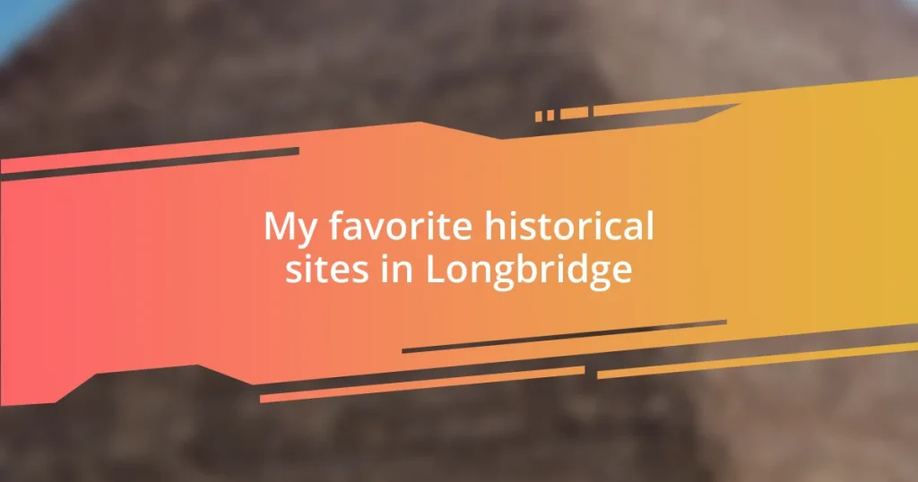 My favorite historical sites in Longbridge