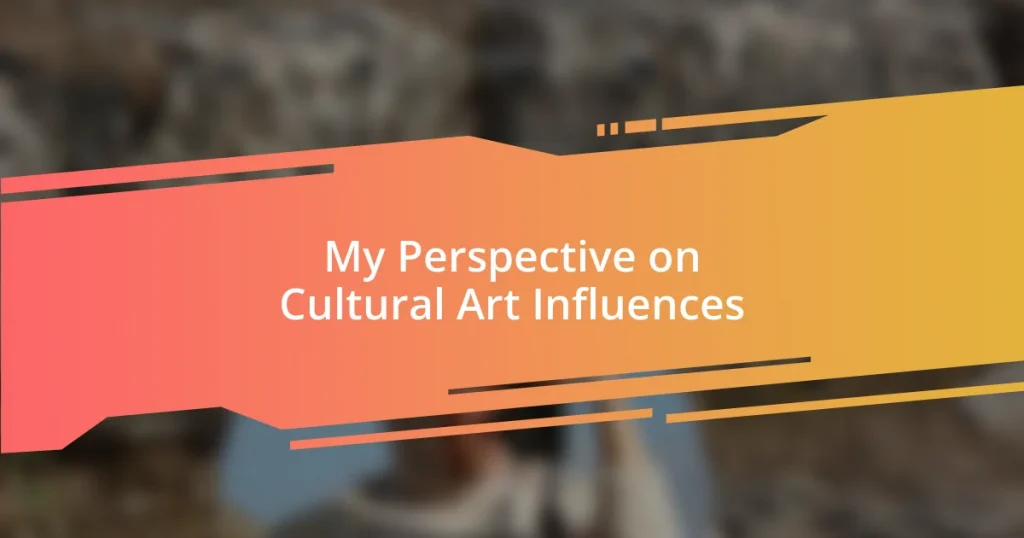 My Perspective on Cultural Art Influences