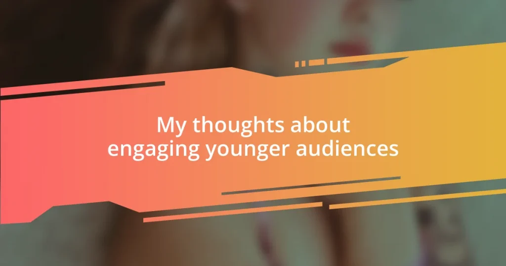 My thoughts about engaging younger audiences