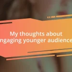 My thoughts about engaging younger audiences