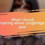 What I found inspiring about Longbridge’s past