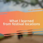 What I learned from festival locations