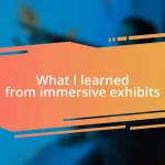 What I learned from immersive exhibits