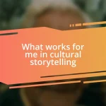 What works for me in cultural storytelling