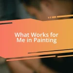 What Works for Me in Painting