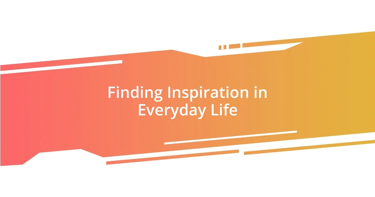 Finding Inspiration in Everyday Life