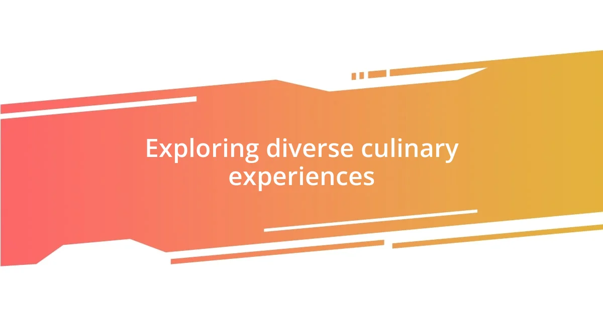 Exploring diverse culinary experiences