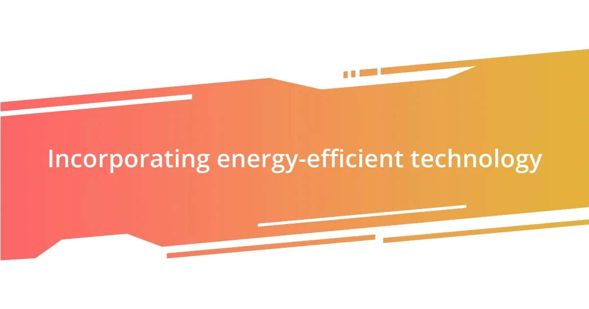 Incorporating energy-efficient technology