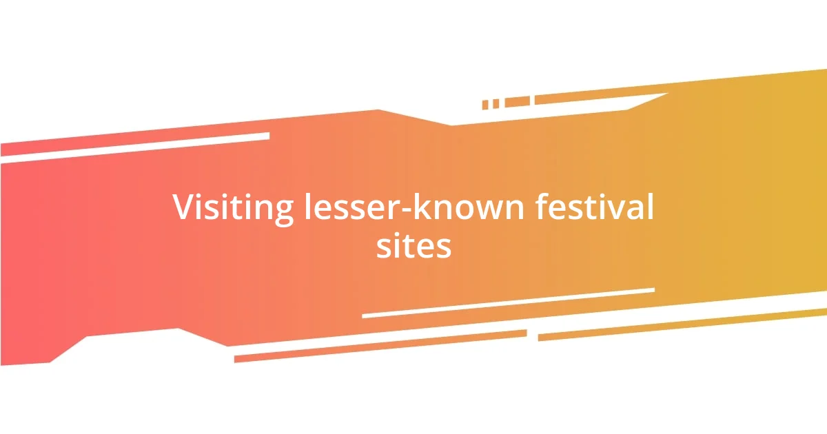 Visiting lesser-known festival sites