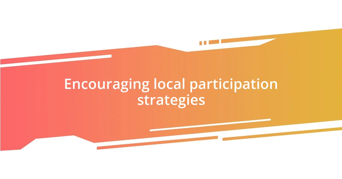 Encouraging local participation strategies