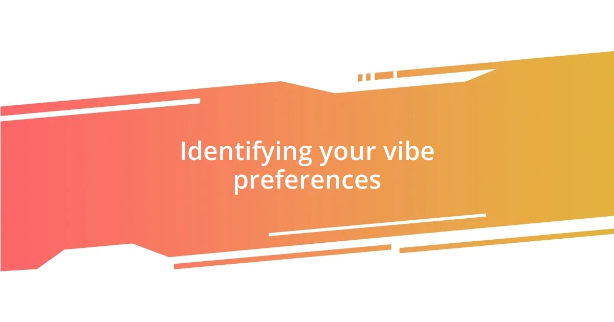 Identifying your vibe preferences