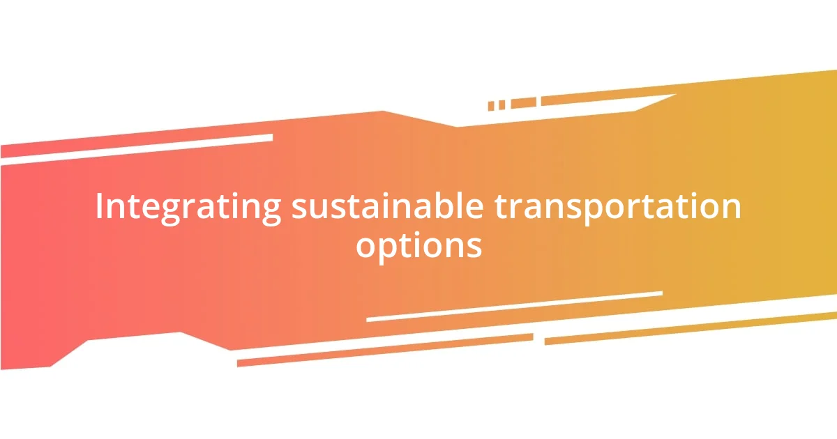 Integrating sustainable transportation options