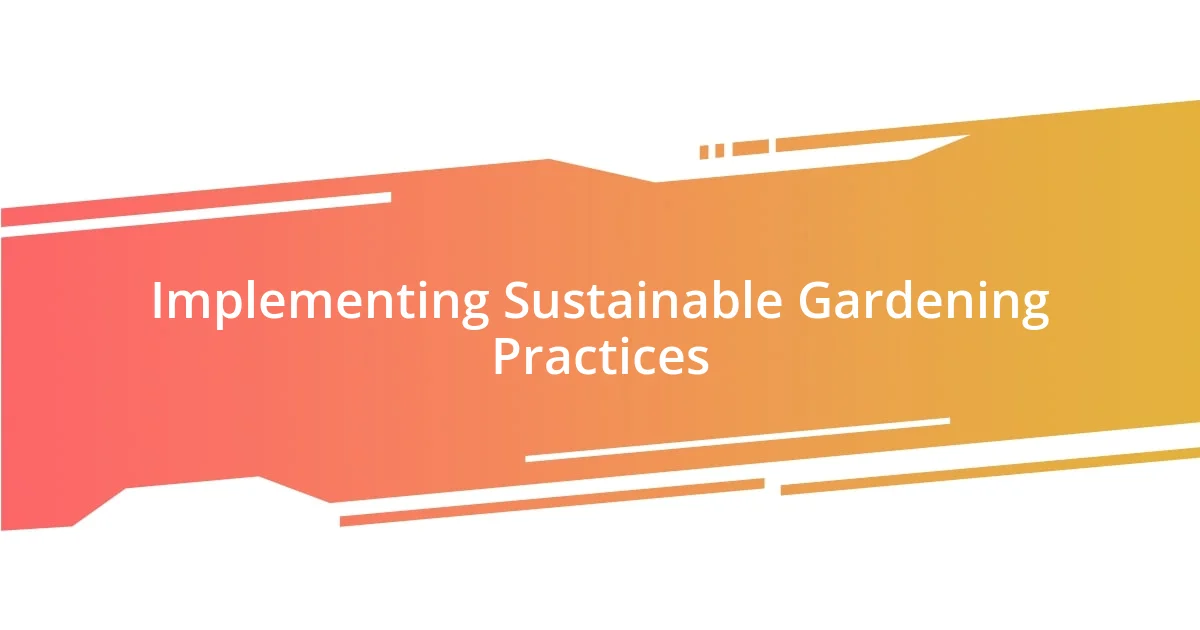 Implementing Sustainable Gardening Practices