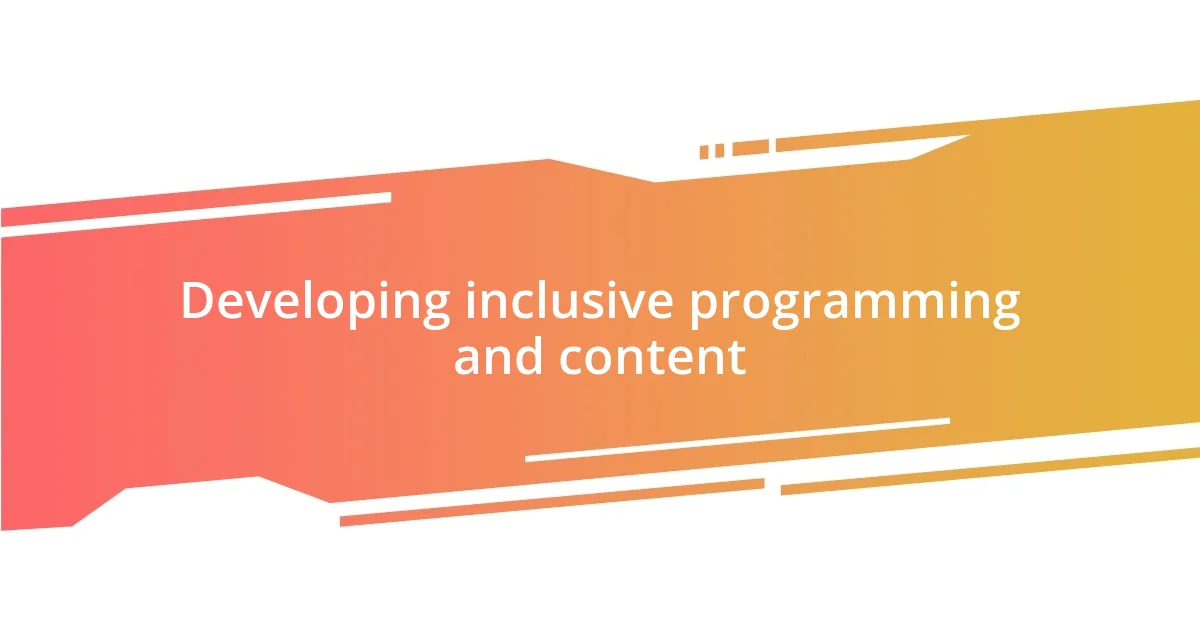 Developing inclusive programming and content