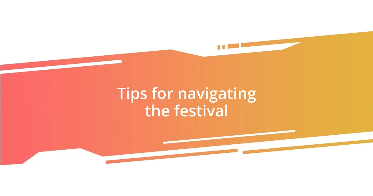 Tips for navigating the festival