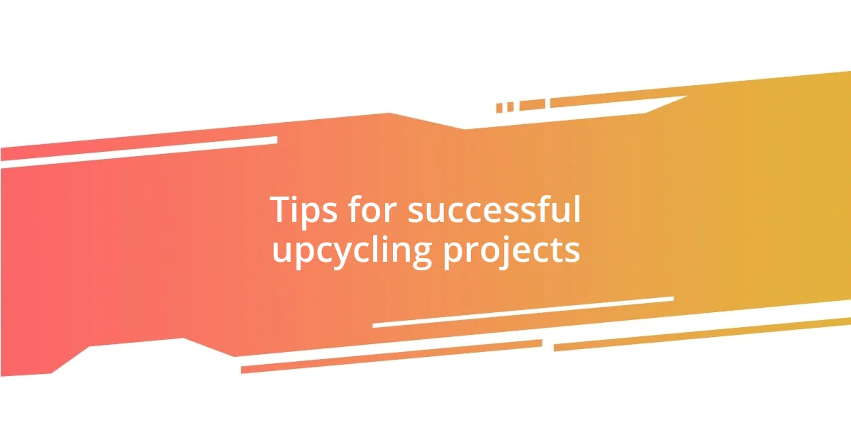 Tips for successful upcycling projects