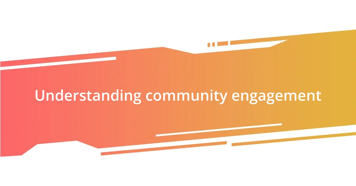 Understanding community engagement