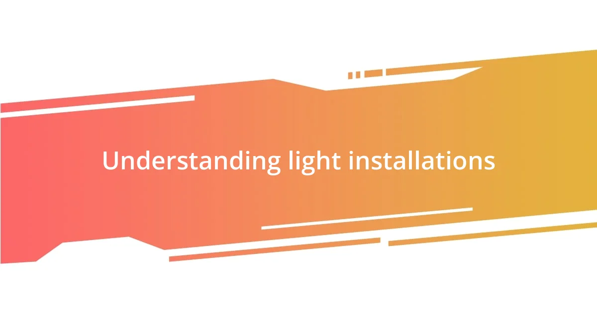 Understanding light installations