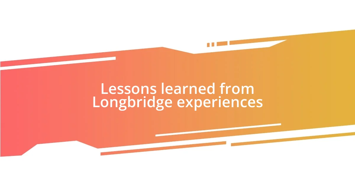 Lessons learned from Longbridge experiences