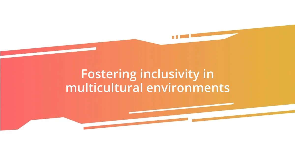 Fostering inclusivity in multicultural environments