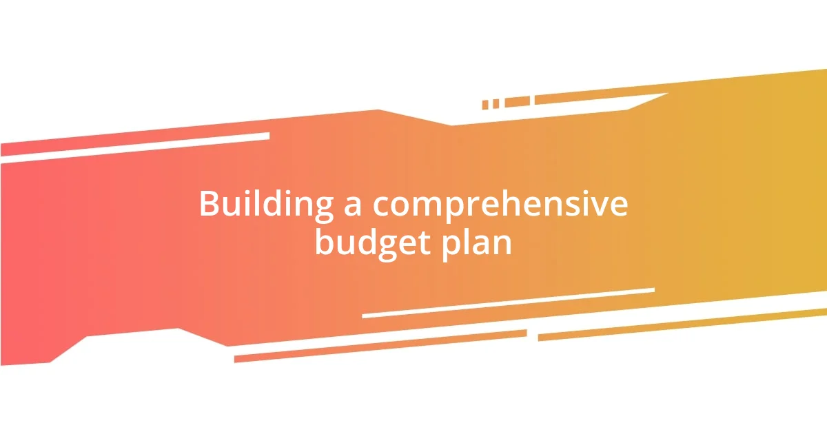 Building a comprehensive budget plan